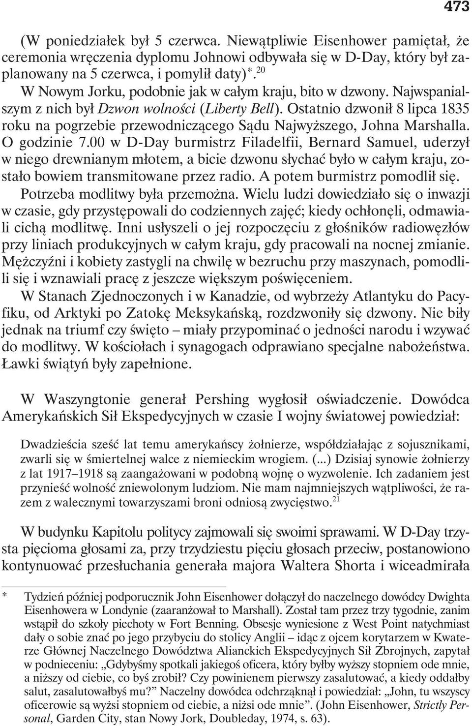 Ostatnio dzwonił 8 lipca 1835 roku na pogrzebie przewodniczącego Sądu Najwyższego, Johna Marshalla. O godzinie 7.