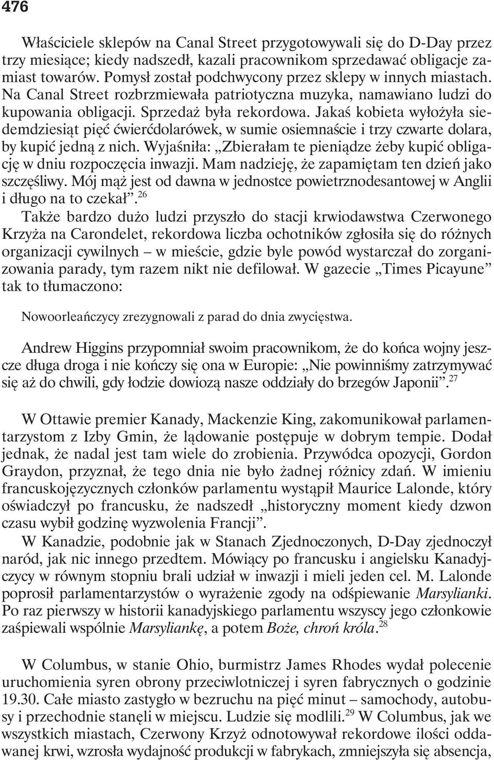 Jakaś kobieta wyłożyła siedemdziesiąt pięć ćwierćdolarówek, w sumie osiemnaście i trzy czwarte dolara, by kupić jedną z nich.