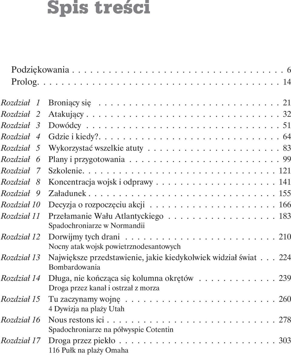 ..................... 83 Rozdział 6 Plany i przygotowania......................... 99 Rozdział 7 Szkolenie................................ 121 Rozdział 8 Koncentracja wojsk i odprawy.