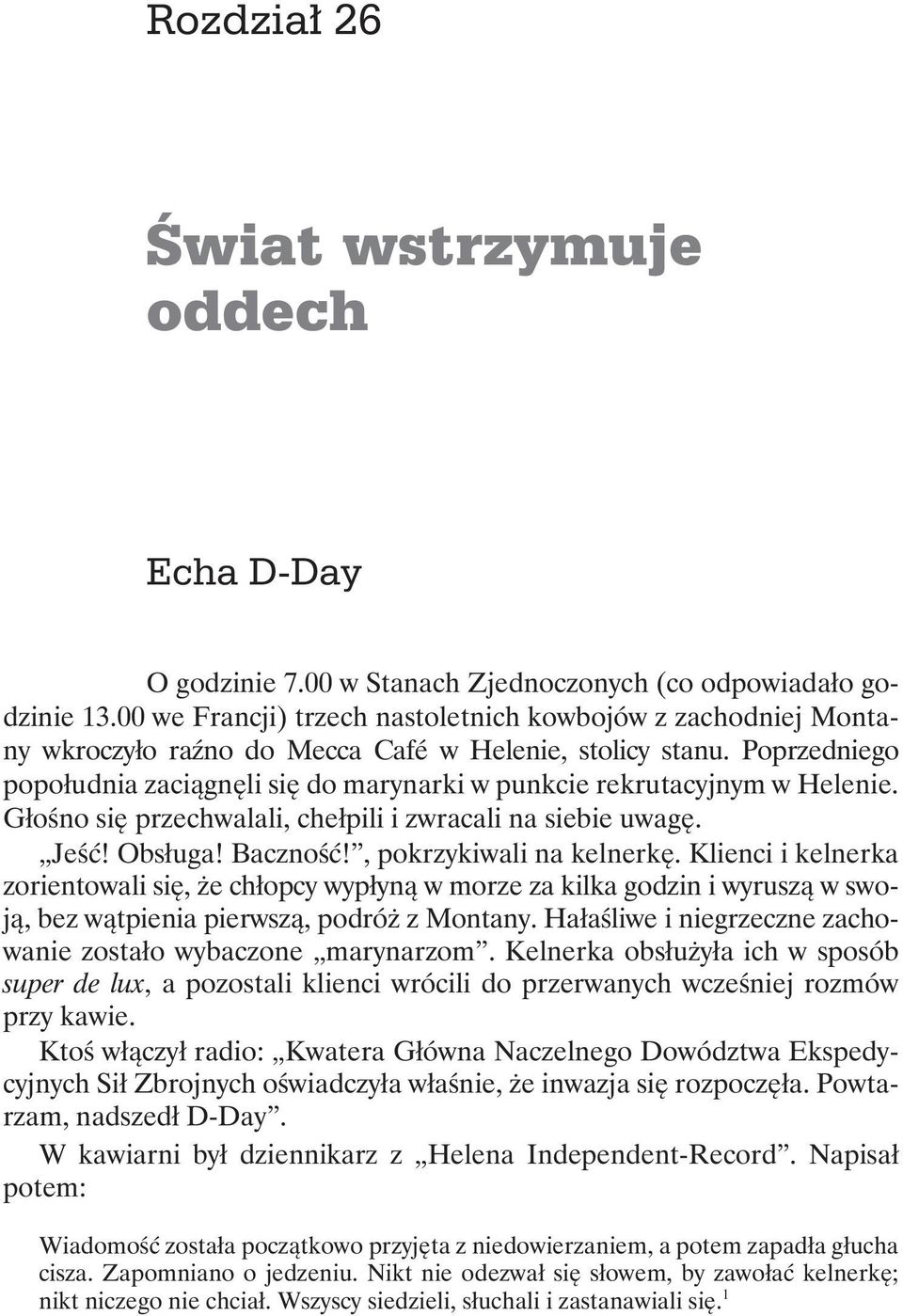 Poprzedniego popołudnia zaciągnęli się do marynarki w punkcie rekrutacyjnym w Helenie. Głośno się przechwalali, chełpili i zwracali na siebie uwagę. Jeść! Obsługa! Baczność!, pokrzykiwali na kelnerkę.