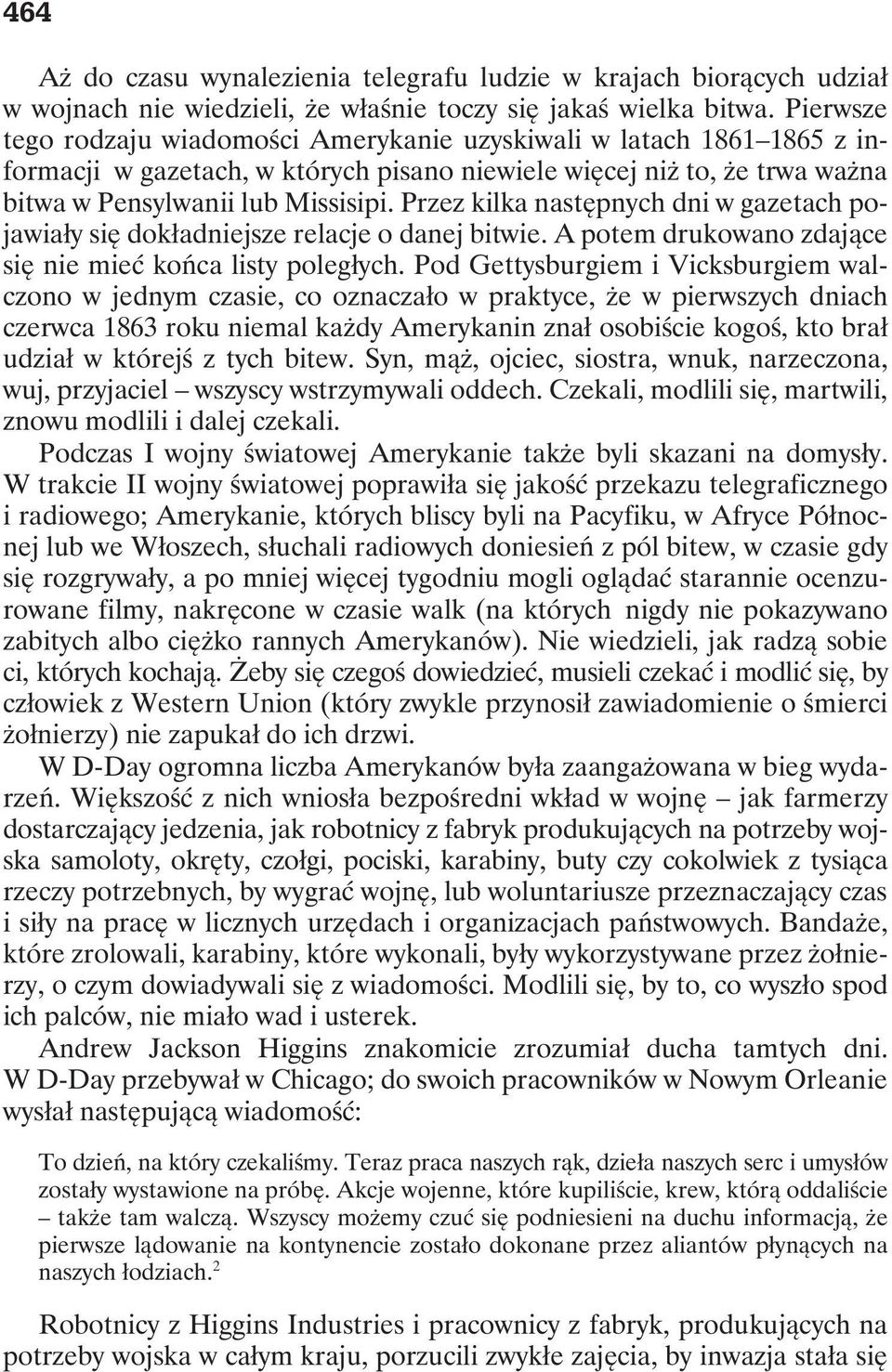 Przez kilka następnych dni w gazetach pojawiały się dokładniejsze relacje o danej bitwie. A potem drukowano zdające się nie mieć końca listy poległych.