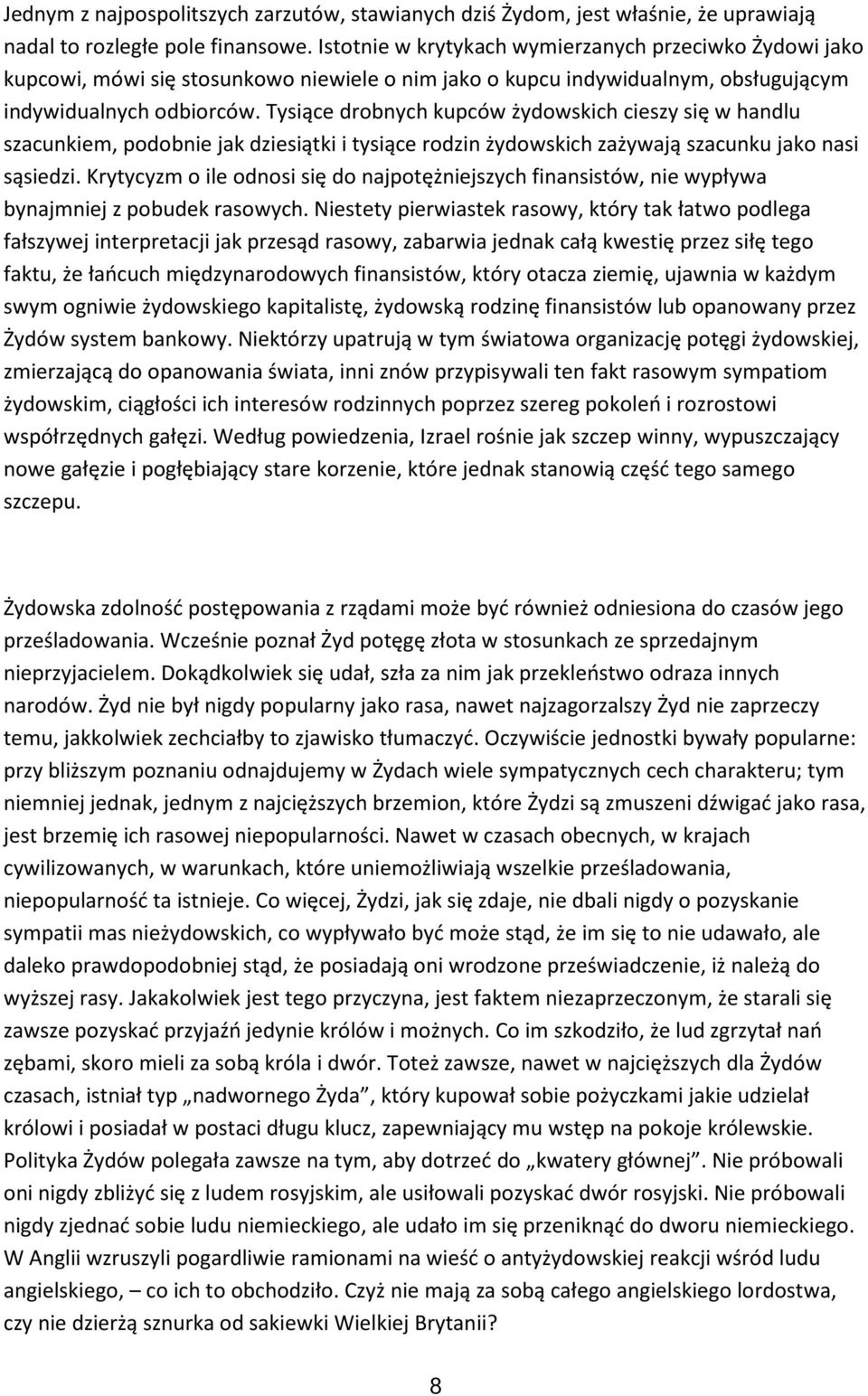 Tysiące drobnych kupców żydowskich cieszy się w handlu szacunkiem, podobnie jak dziesiątki i tysiące rodzin żydowskich zażywają szacunku jako nasi sąsiedzi.