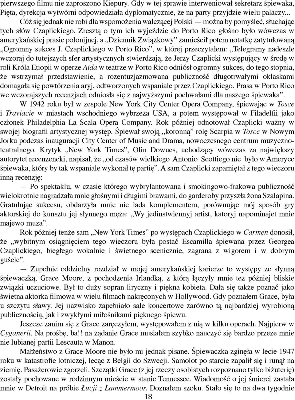 Zresztą o tym ich wyjeździe do Porto Rico głośno było wówczas w amerykańskiej prasie polonijnej, a Dziennik Związkowy zamieścił potem notatkę zatytułowaną Ogromny sukces J.