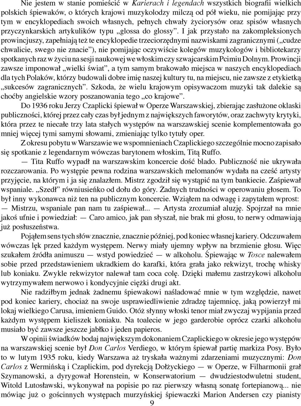 I jak przystało na zakompleksionych prowincjuszy, zapełniają też te encyklopedie trzeciorzędnymi nazwiskami zagranicznymi ( cudze chwalicie, swego nie znacie ), nie pomijając oczywiście kolegów