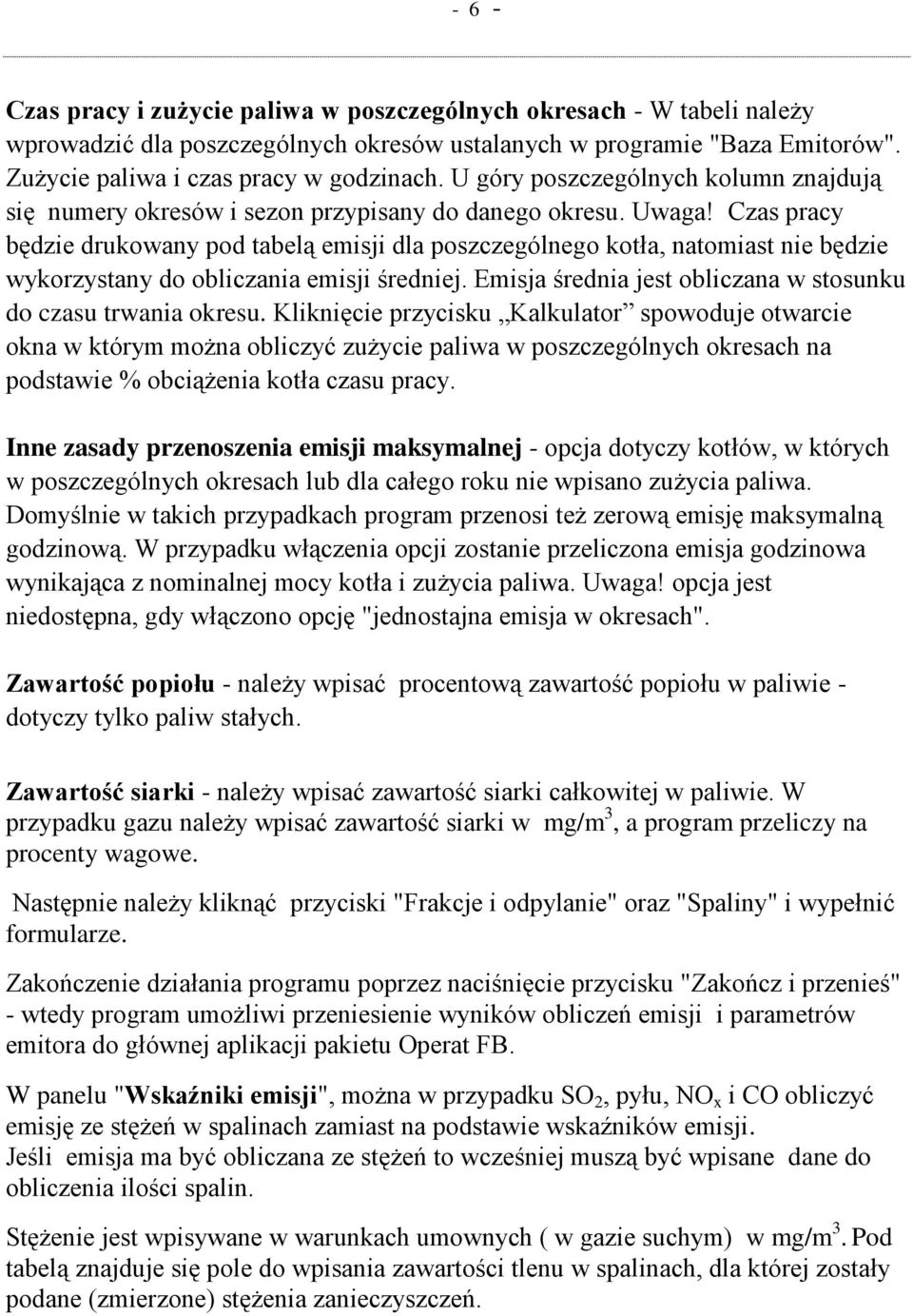 Czas pracy będzie drukowany pod tabelą emisji dla poszczególnego kotła, natomiast nie będzie wykorzystany do obliczania emisji średniej.