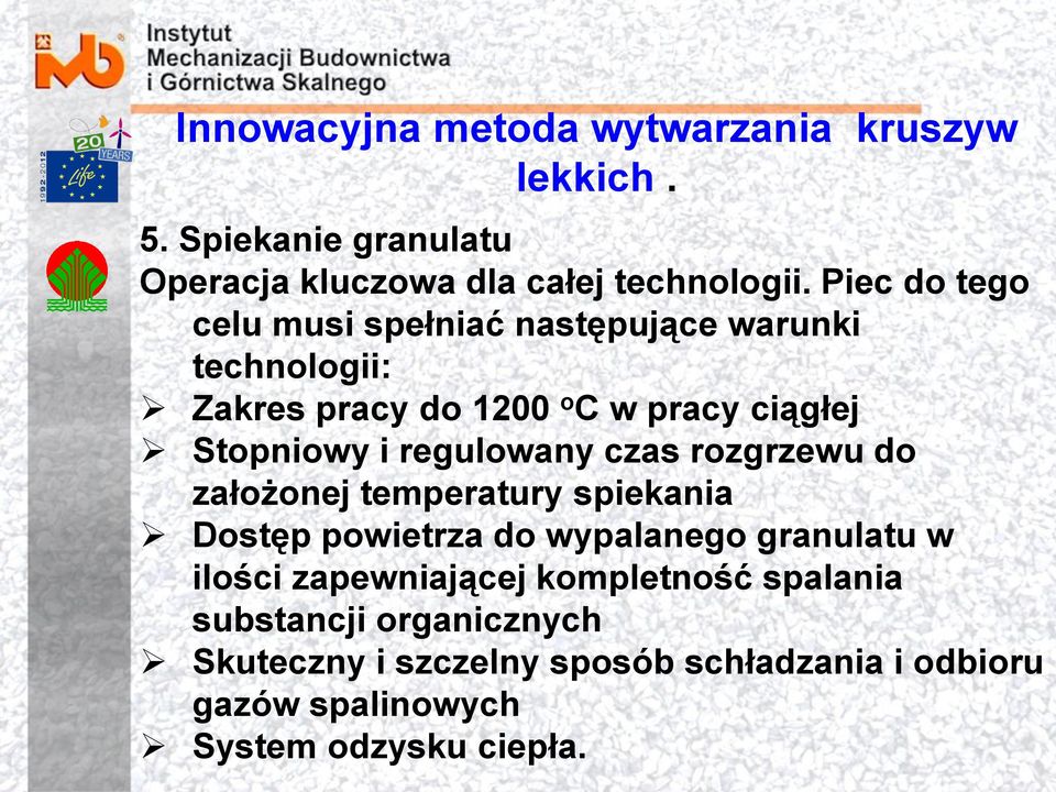 regulowany czas rozgrzewu do założonej temperatury spiekania Dostęp powietrza do wypalanego granulatu w ilości