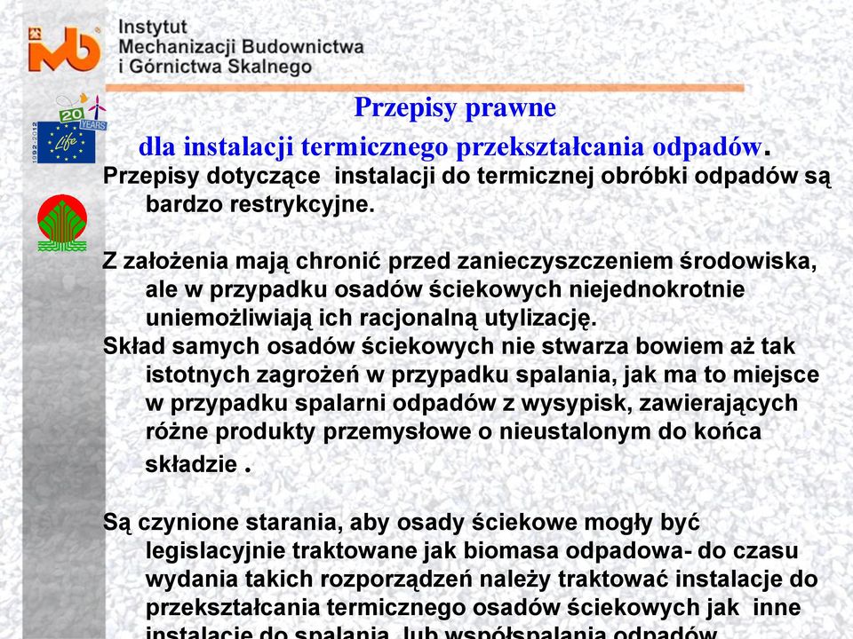 Skład samych osadów ściekowych nie stwarza bowiem aż tak istotnych zagrożeń w przypadku spalania, jak ma to miejsce w przypadku spalarni odpadów z wysypisk, zawierających różne produkty