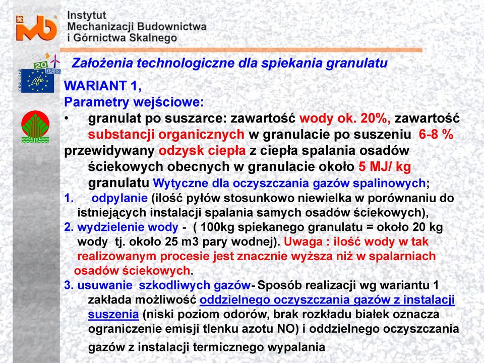 oczyszczania gazów spalinowych; 1. odpylanie (ilość pyłów stosunkowo niewielka w porównaniu do istniejących instalacji spalania samych osadów ściekowych), 2.