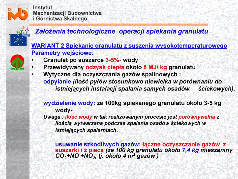 ściekowych), wydzielenie wody: ze 100kg spiekanego granulatu około 3-5 kg wody- Uwaga : ilość wody w tak realizowanym procesie jest porównywalna z ilością wytwarzaną podczas spalania osadów