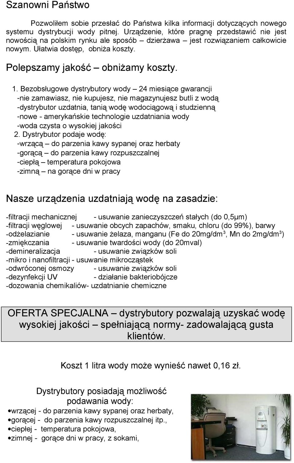 Bezobsługowe dystrybutory wody 24 miesiące gwarancji -nie zamawiasz, nie kupujesz, nie magazynujesz butli z wodą -dystrybutor uzdatnia, tanią wodę wodociągową i studzienną -nowe - amerykańskie