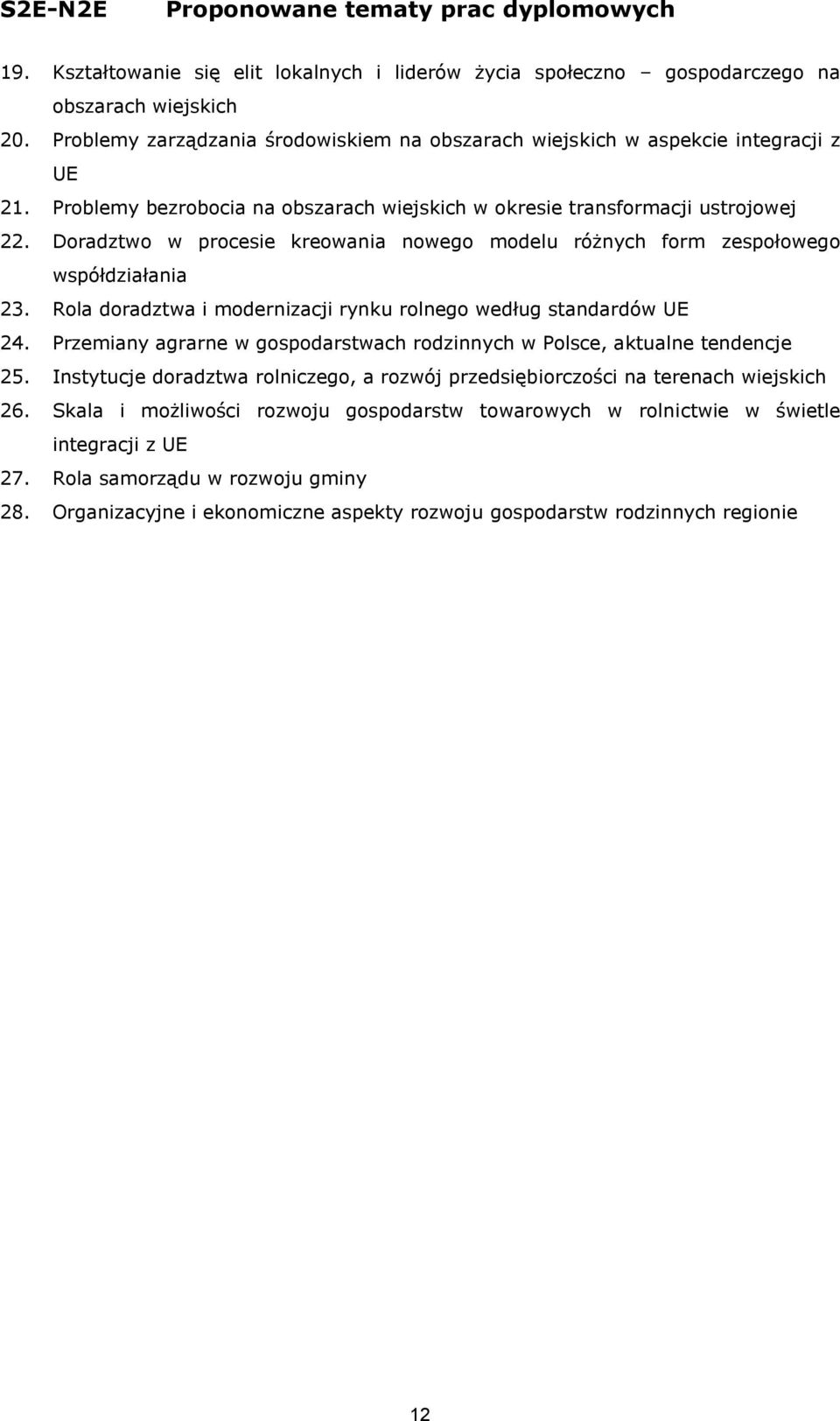 Rola doradztwa i modernizacji rynku rolnego według standardów UE 24. Przemiany agrarne w gospodarstwach rodzinnych w Polsce, aktualne tendencje 25.