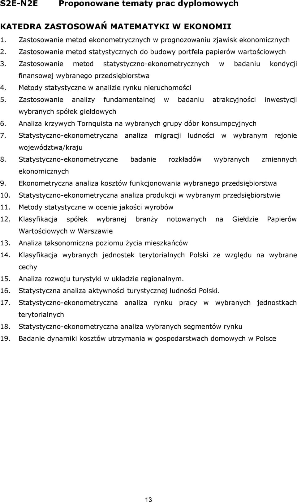 Zastosowanie analizy fundamentalnej w badaniu atrakcyjności inwestycji wybranych spółek giełdowych 6. Analiza krzywych Tornquista na wybranych grupy dóbr konsumpcyjnych 7.