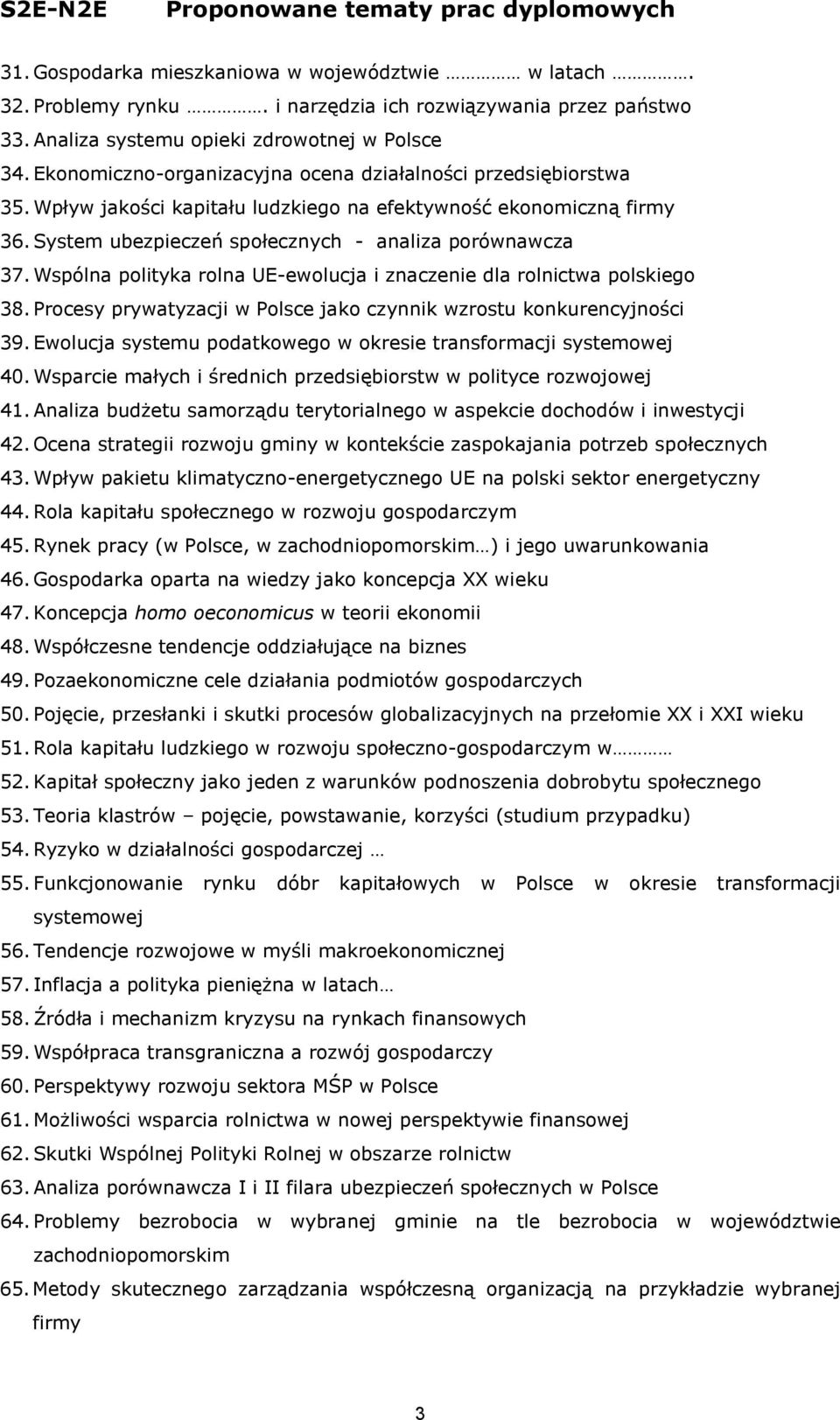 Wspólna polityka rolna UE-ewolucja i znaczenie dla rolnictwa polskiego 38. Procesy prywatyzacji w Polsce jako czynnik wzrostu konkurencyjności 39.