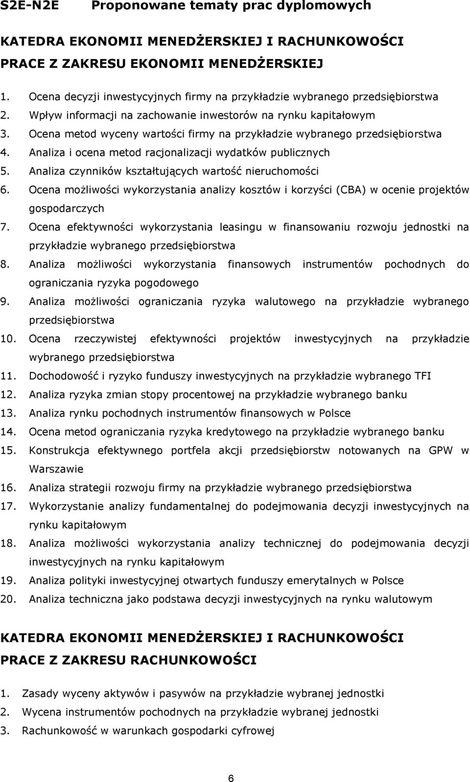 Analiza i ocena metod racjonalizacji wydatków publicznych 5. Analiza czynników kształtujących wartość nieruchomości 6.