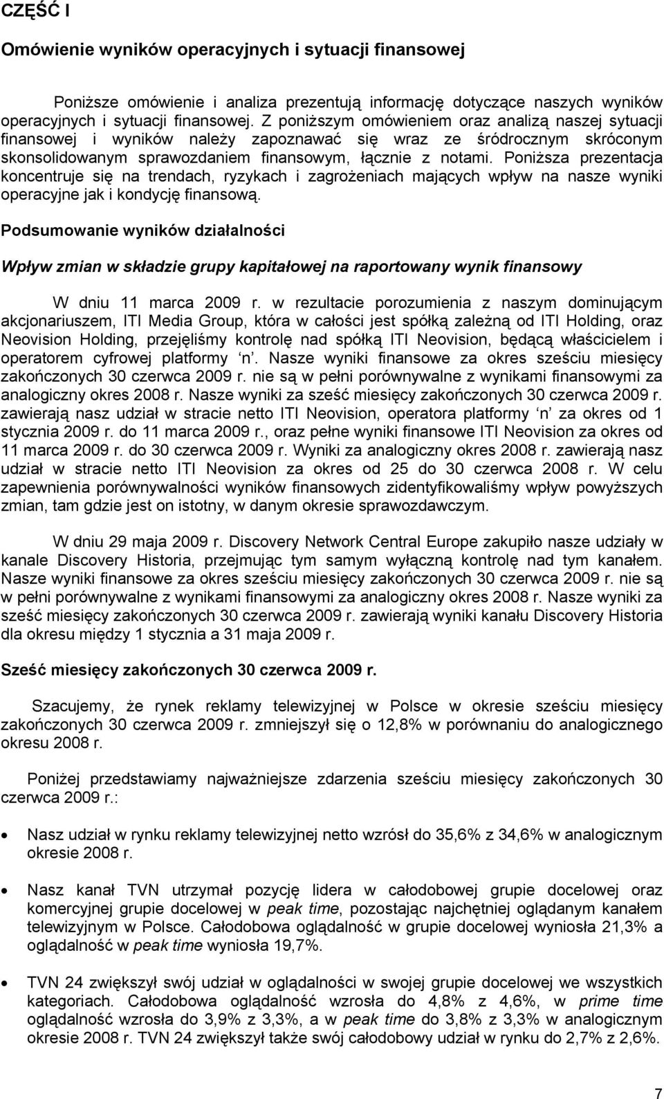 Poniższa prezentacja koncentruje się na trendach, ryzykach i zagrożeniach mających wpływ na nasze wyniki operacyjne jak i kondycję finansową.