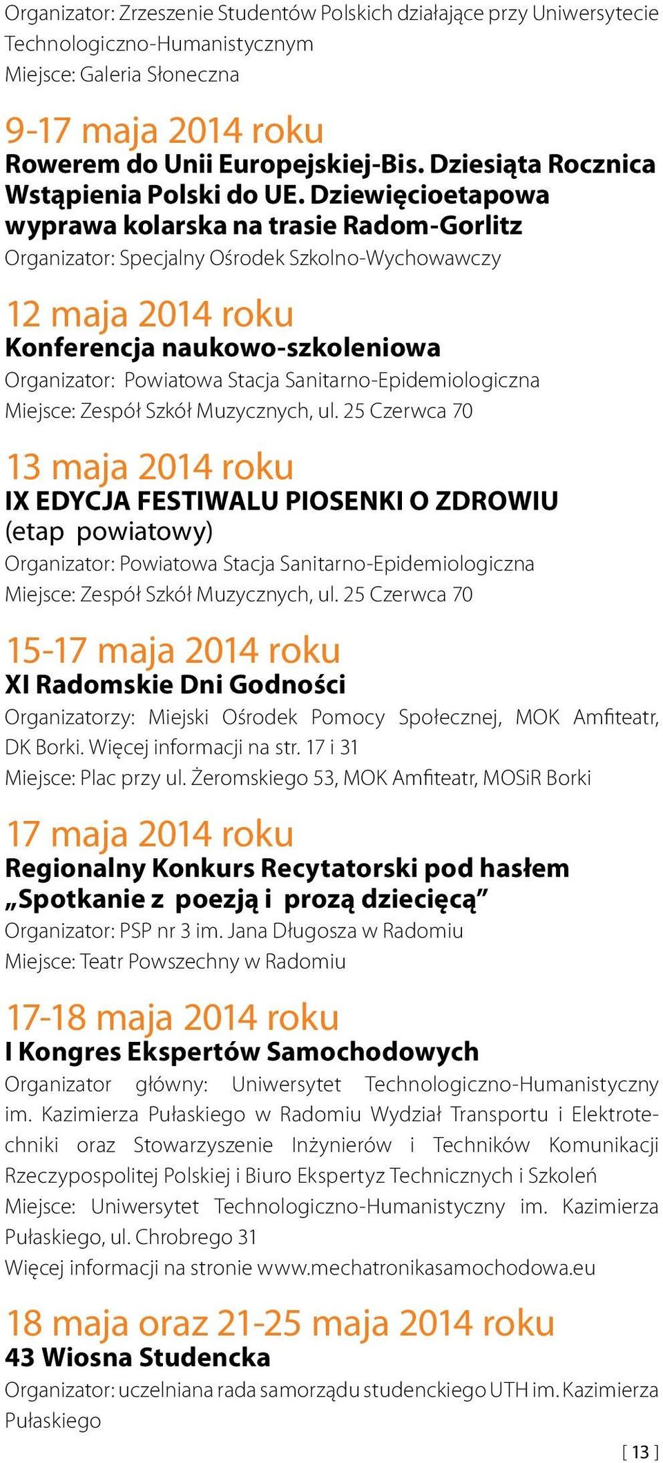 Dziewięcioetapowa wyprawa kolarska na trasie Radom-Gorlitz Organizator: Specjalny Ośrodek Szkolno-ychowawczy 12 maja 2014 roku Konferencja naukowo-szkoleniowa Organizator: Powiatowa Stacja