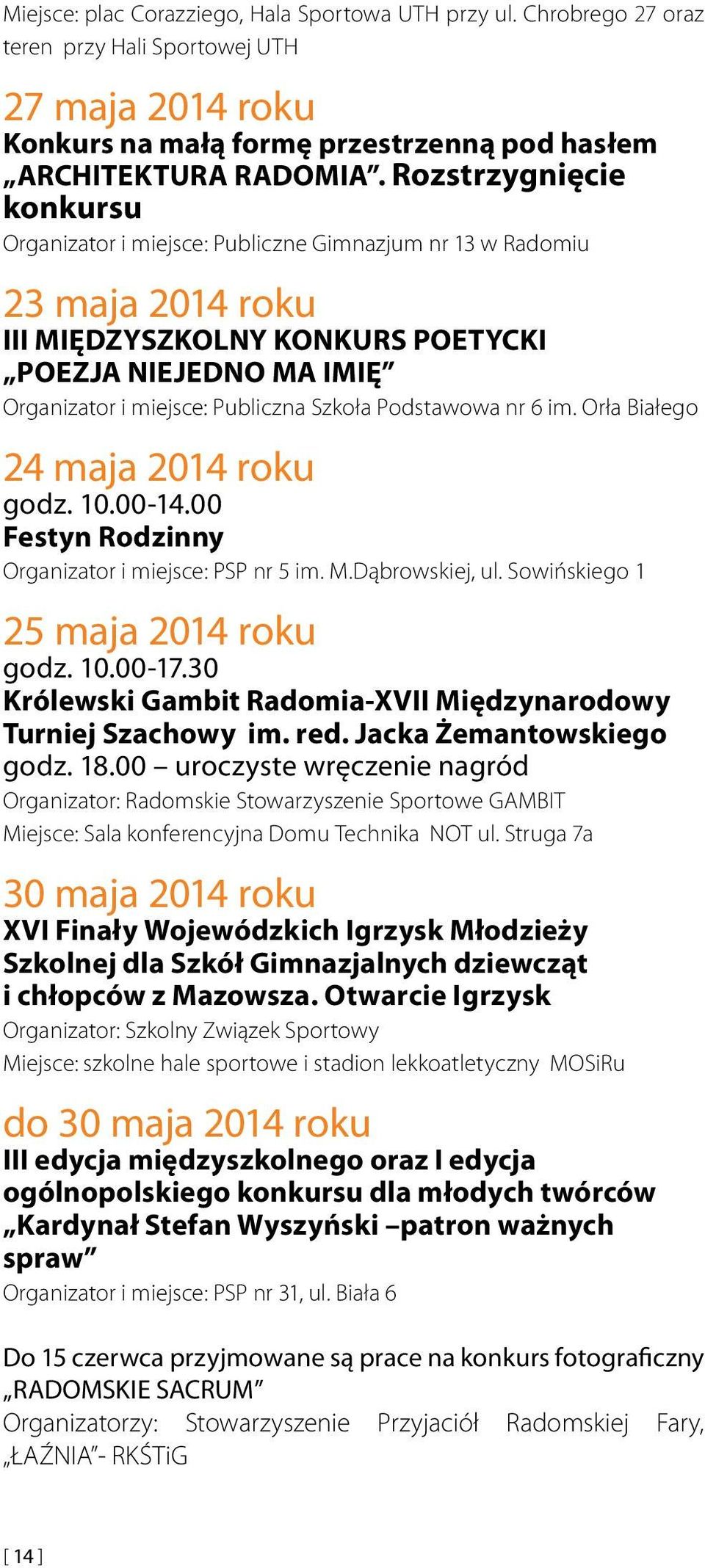 Szkoła Podstawowa nr 6 im. Orła Białego 24 maja 2014 roku godz. 10.00-14.00 Festyn Rodzinny Organizator i miejsce: PSP nr 5 im. M.Dąbrowskiej, ul. Sowińskiego 1 25 maja 2014 roku godz. 10.00-17.