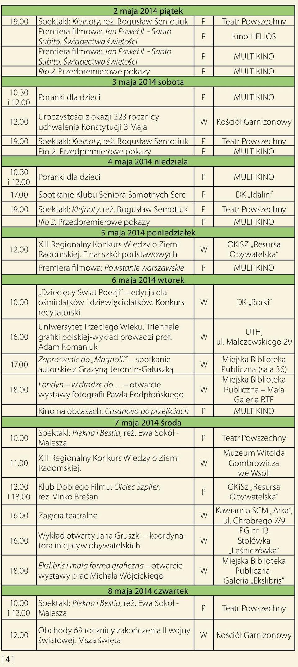 Przedpremierowe pokazy P MULTIKINO 3 maja 2014 sobota Poranki dla dzieci P MULTIKINO 12.00 Uroczystości z okazji 223 rocznicy uchwalenia Konstytucji 3 Maja Kościół Garnizonowy 19.