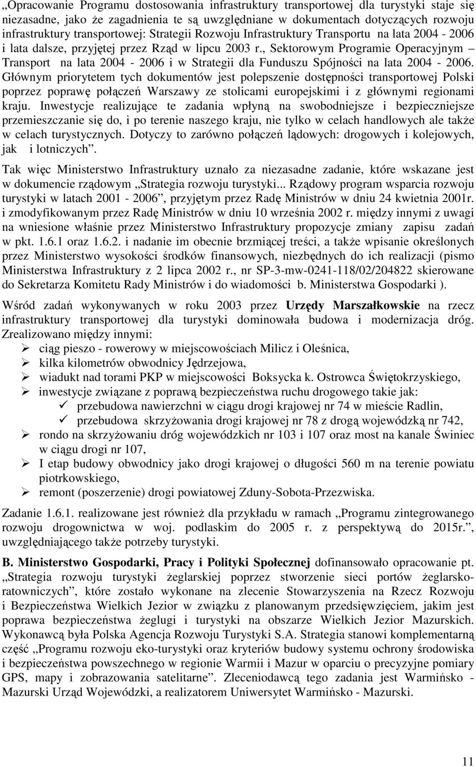 , Sektorowym Programie Operacyjnym Transport na lata 2004-2006 i w Strategii dla Funduszu Spójności na lata 2004-2006.