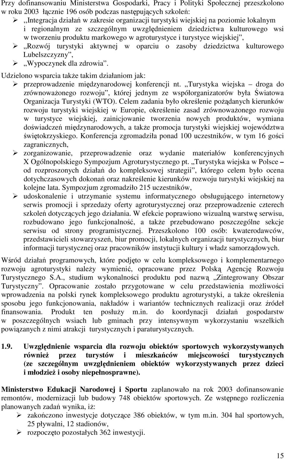 w oparciu o zasoby dziedzictwa kulturowego Lubelszczyzny, Wypoczynek dla zdrowia. Udzielono wsparcia także takim działaniom jak: przeprowadzenie międzynarodowej konferencji nt.