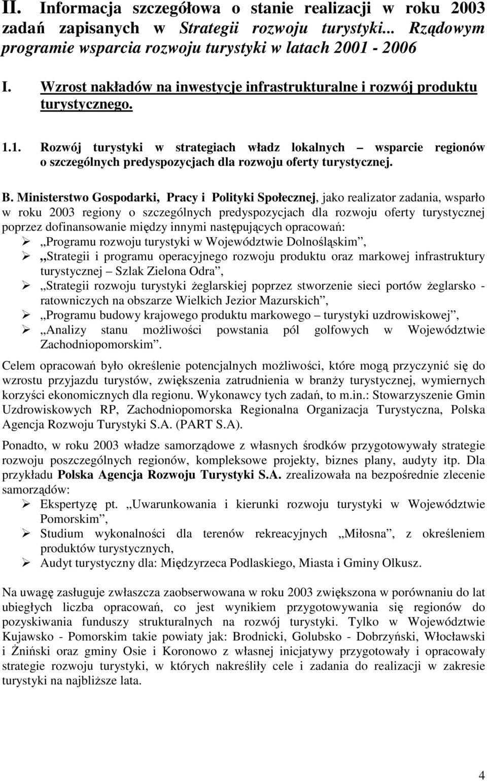 1. Rozwój turystyki w strategiach władz lokalnych wsparcie regionów o szczególnych predyspozycjach dla rozwoju oferty turystycznej. B.