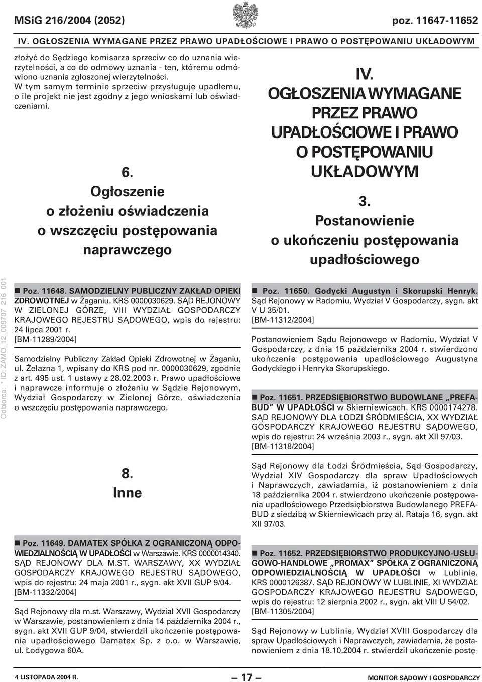 uznania zgłoszonej wierzytelności. W tym samym terminie sprzeciw przysługuje upadłemu, o ile projekt nie jest zgodny z jego wnioskami lub oświadczeniami. 6.