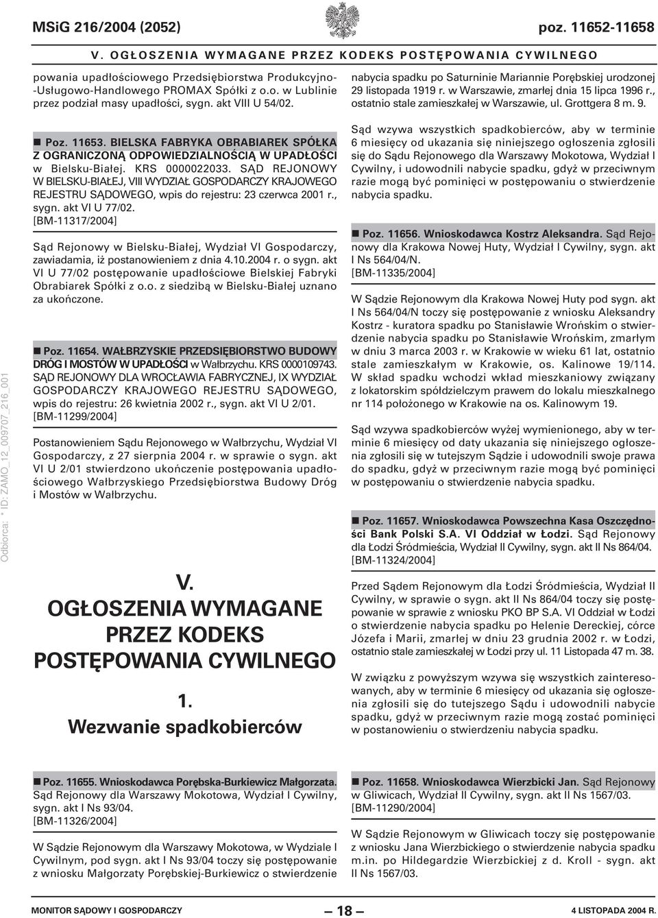 Grottgera 8 m. 9. Poz. 11653. BIELSKA FABRYKA OBRABIAREK SPÓŁKA Z OGRANICZONĄ ODPOWIEDZIALNOŚCIĄ W UPADŁOŚCI w Bielsku-Białej. KRS 0000022033.