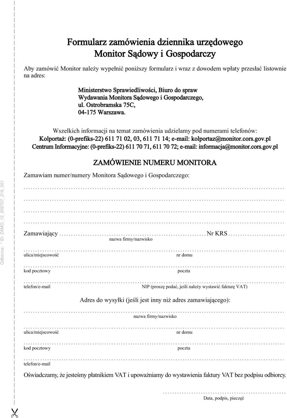 Wszelkich informacji na temat zamówienia udzielamy pod numerami telefonów: Kolportaż: (0-prefiks-22) 611 71 02, 03, 611 71 14; e-mail: kolportaz@monitor.cors.gov.