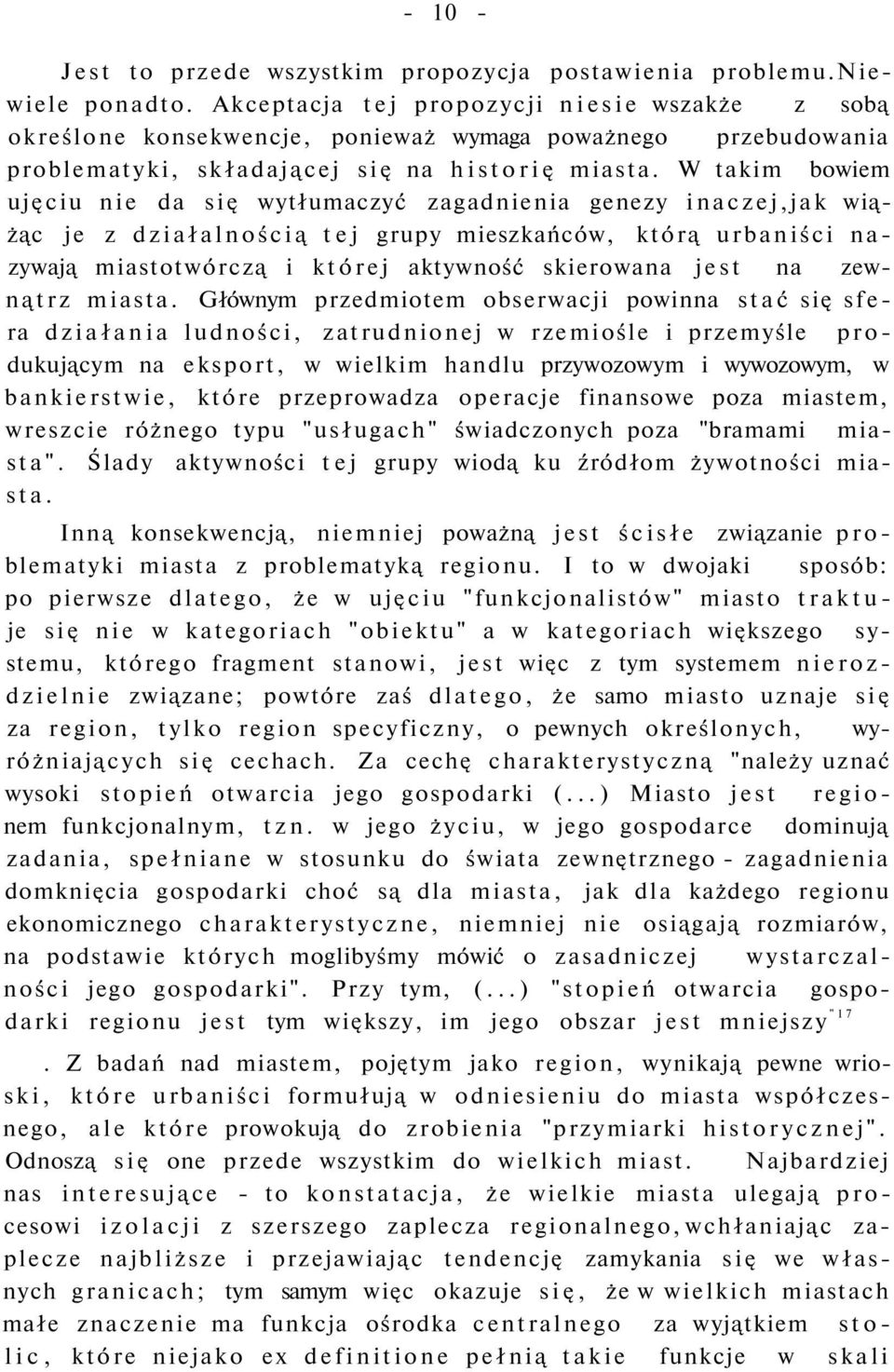 W takim bowiem ujęciu nie da się wytłumaczyć zagadnienia genezy inaczej,jak wiążąc je z działalnością tej grupy mieszkańców, którą urbaniści nazywają miastotwórczą i której aktywność skierowana jest