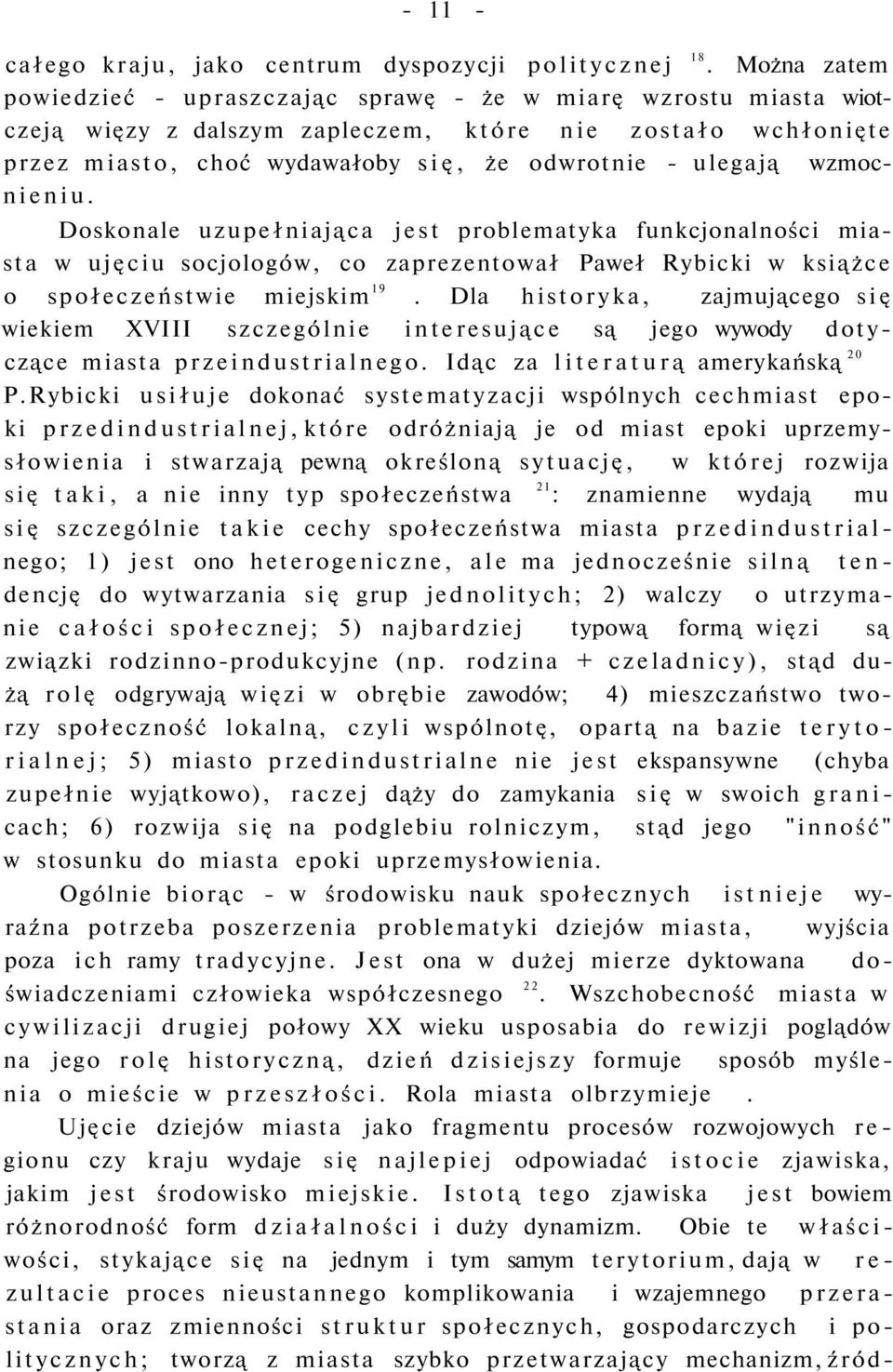 wzmocnieniu. Doskonale uzupełniająca jest problematyka funkcjonalności miasta w ujęciu socjologów, co zaprezentował Paweł Rybicki w książce o społeczeństwie miejskim 19.