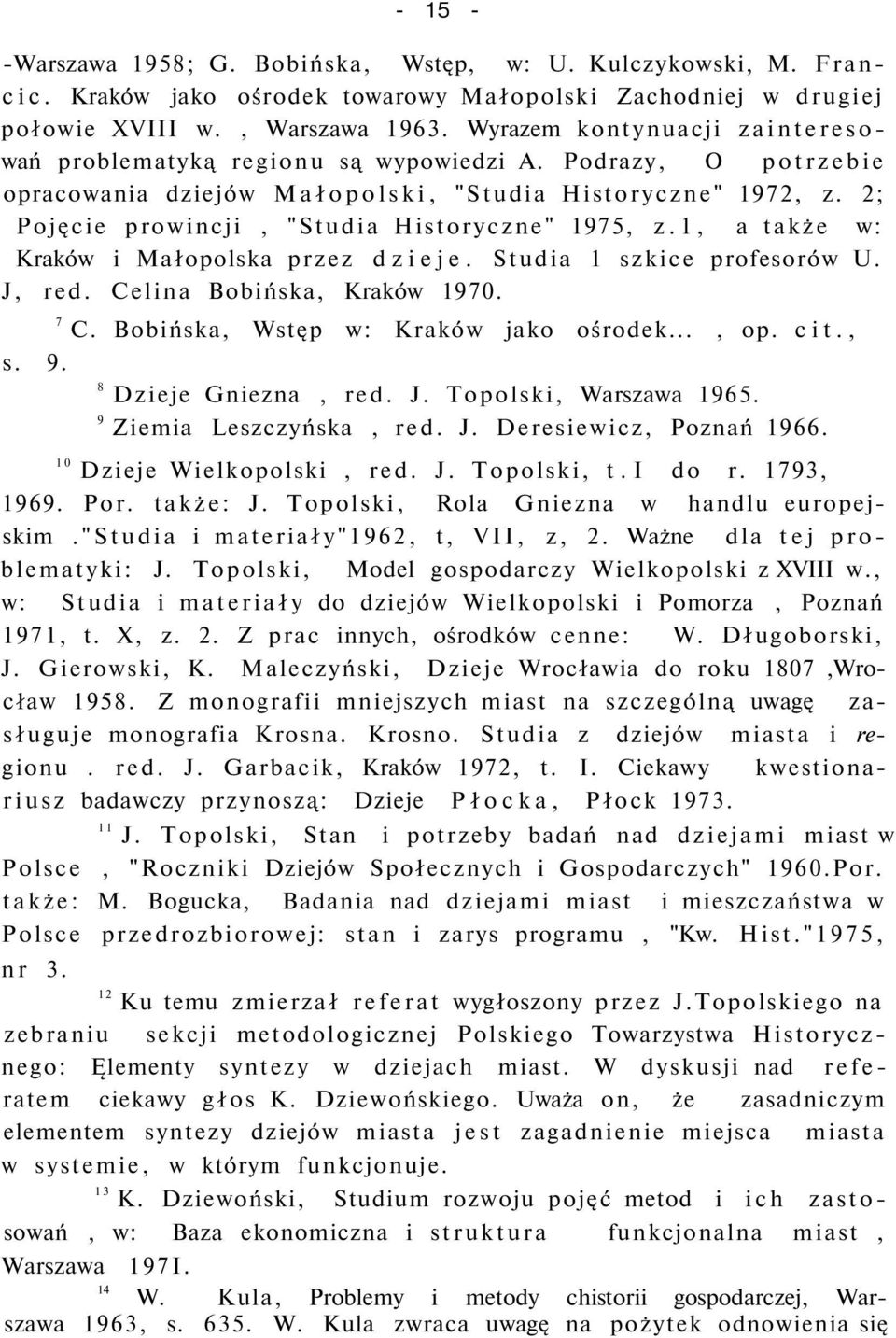 2; Pojęcie prowincji, "Studia Historyczne" 1975, z.1, a także w: Kraków i Małopolska przez dzieje. Studia 1 szkice profesorów U. J, red. Celina Bobińska, Kraków 1970. 7 C.