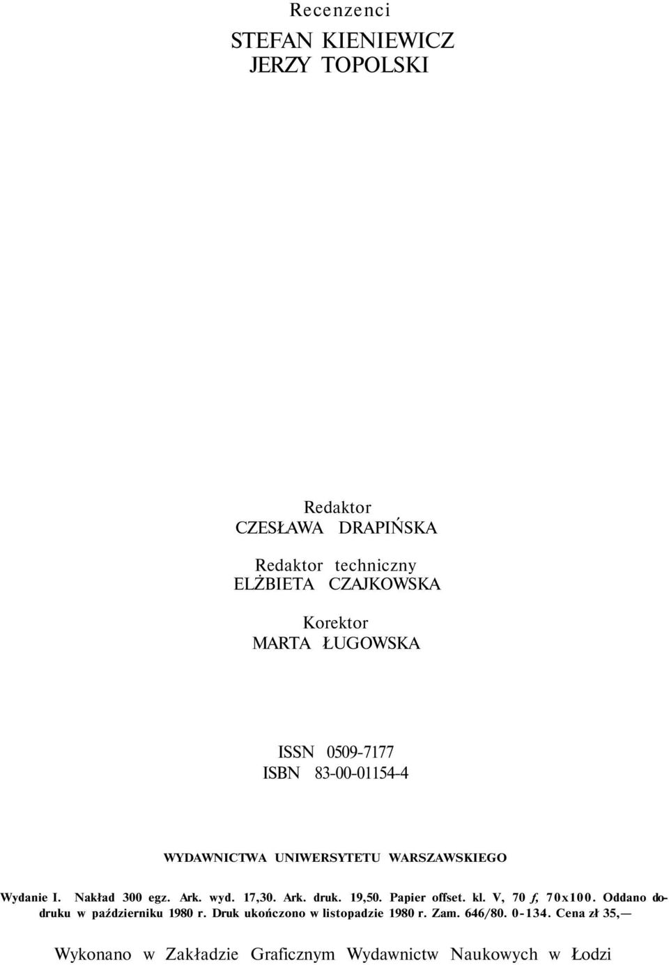 Nakład 300 egz. Ark. wyd. 17,30. Ark. druk. 19,50. Papier offset. kl. V, 70 f, 70x100.