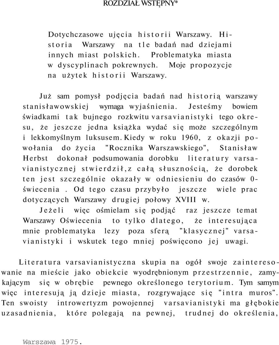 Jesteśmy bowiem świadkami tak bujnego rozkwitu varsavianistyki tego okresu, że jeszcze jedna książka wydać się może szczególnym i lekkomyślnym luksusem.