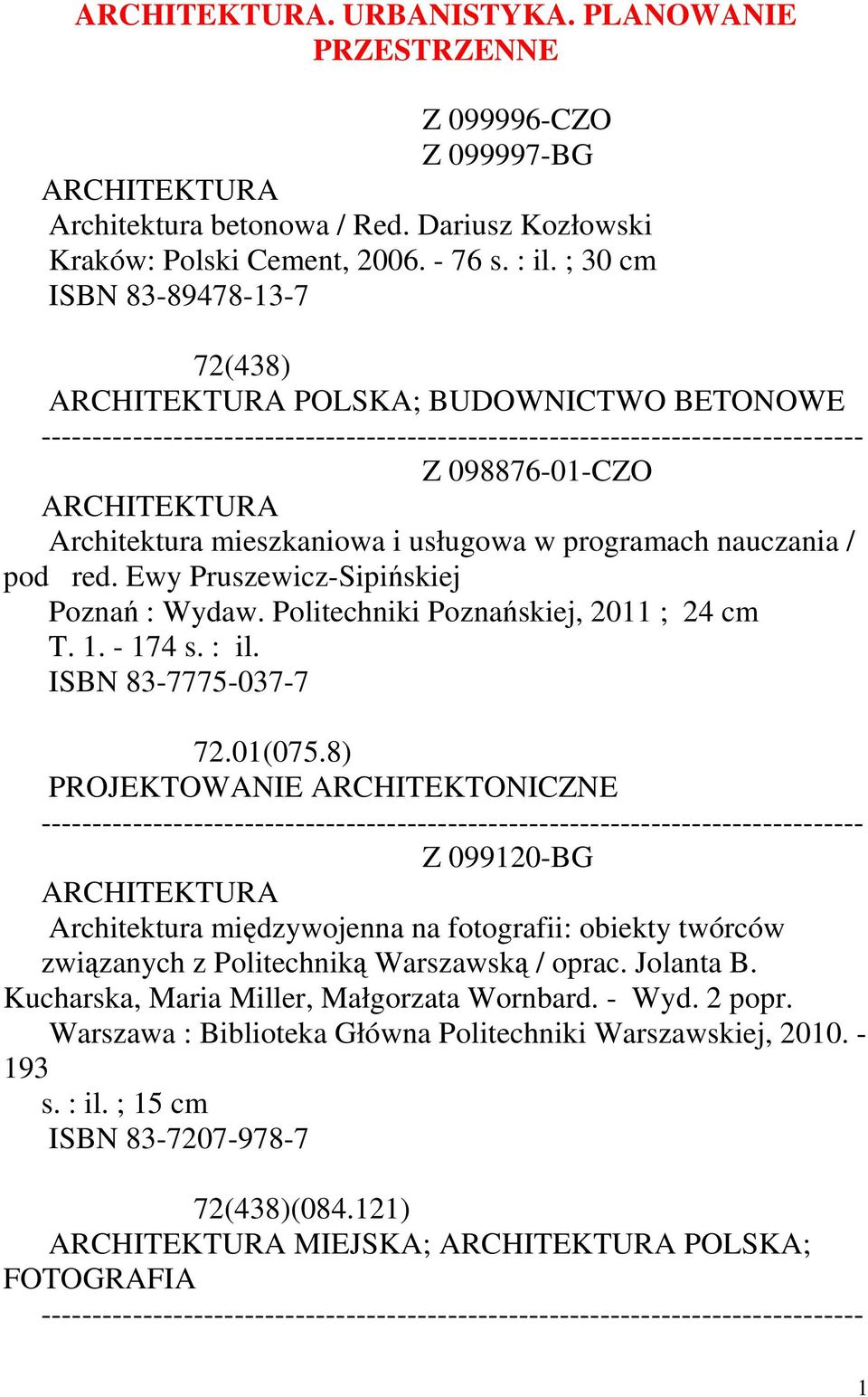 Ewy Pruszewicz-Sipińskiej Poznań : Wydaw. Politechniki Poznańskiej, 2011 ; 24 cm T. 1. - 174 s. : il. ISBN 83-7775-037-7 72.01(075.