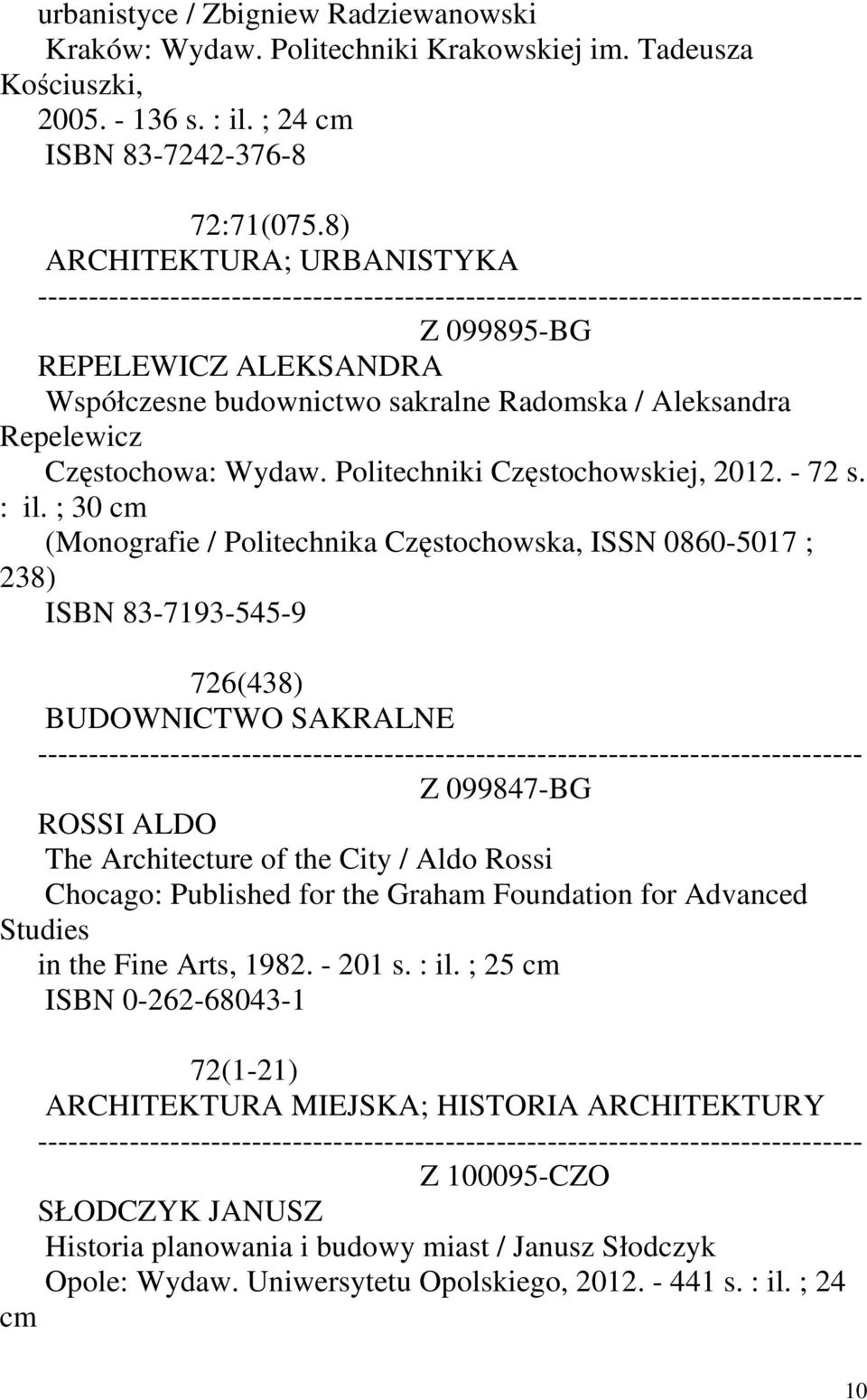 ; 30 cm (Monografie / Politechnika Częstochowska, ISSN 0860-5017 ; 238) ISBN 83-7193-545-9 726(438) BUDOWNICTWO SAKRALNE Z 099847-BG ROSSI ALDO The Architecture of the City / Aldo Rossi Chocago: