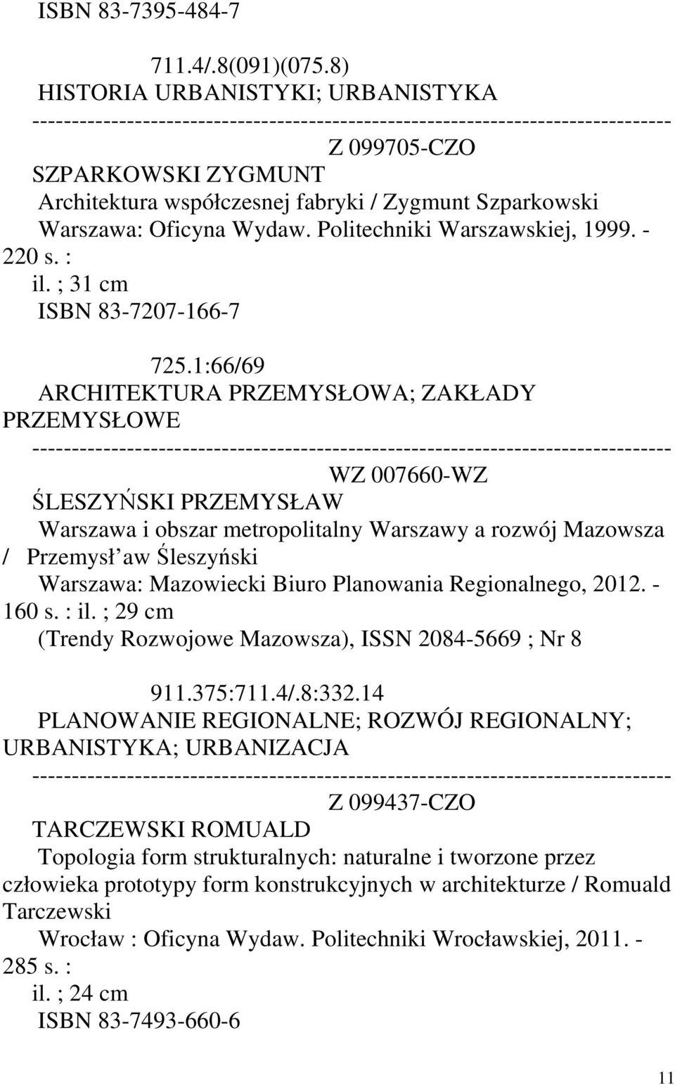 1:66/69 ARCHITEKTURA PRZEMYSŁOWA; ZAKŁADY PRZEMYSŁOWE WZ 007660-WZ ŚLESZYŃSKI PRZEMYSŁAW Warszawa i obszar metropolitalny Warszawy a rozwój Mazowsza / Przemysł aw Śleszyński Warszawa: Mazowiecki