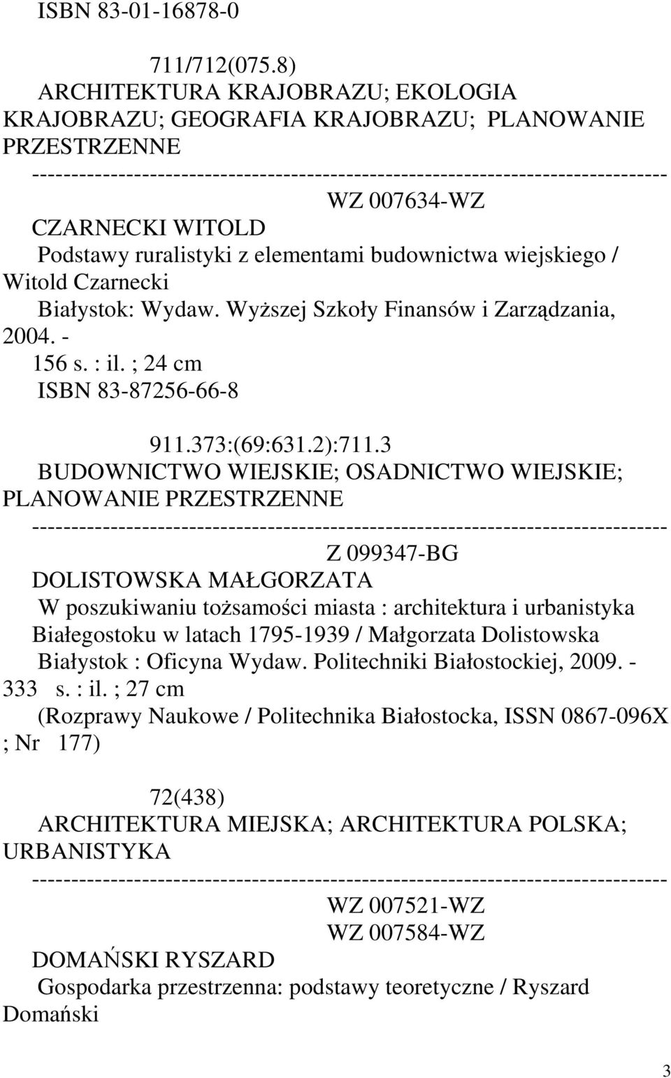 Czarnecki Białystok: Wydaw. Wyższej Szkoły Finansów i Zarządzania, 2004. - 156 s. : il. ; 24 cm ISBN 83-87256-66-8 911.373:(69:631.2):711.