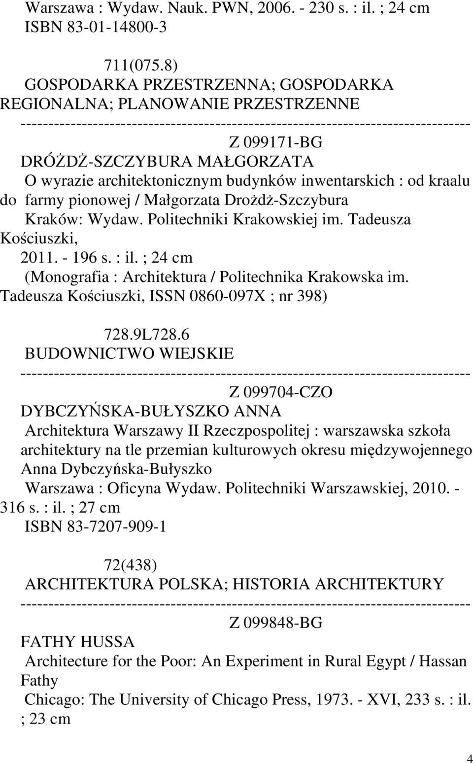 Małgorzata Drożdż-Szczybura Kraków: Wydaw. Politechniki Krakowskiej im. Tadeusza Kościuszki, 2011. - 196 s. : il. ; 24 cm (Monografia : Architektura / Politechnika Krakowska im.