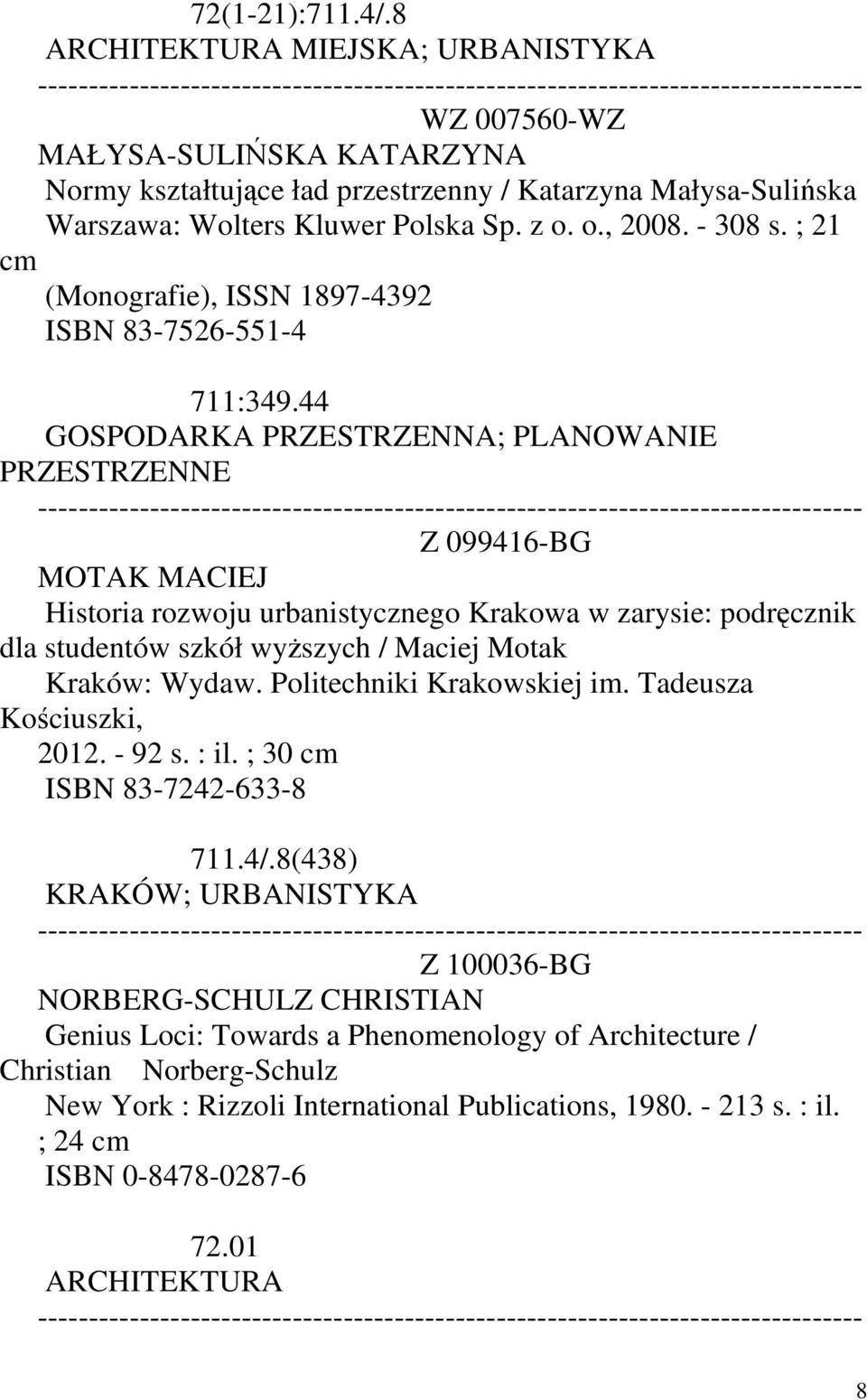 44 GOSPODARKA PRZESTRZENNA; PLANOWANIE PRZESTRZENNE Z 099416-BG MOTAK MACIEJ Historia rozwoju urbanistycznego Krakowa w zarysie: podręcznik dla studentów szkół wyższych / Maciej Motak Kraków: Wydaw.