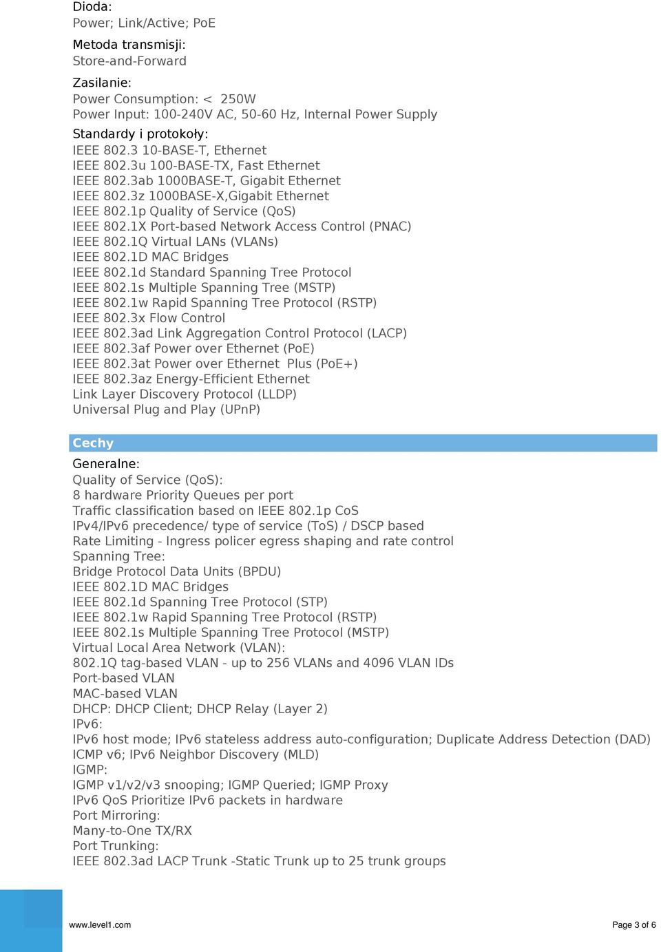 1X Port-based Network Access Control (PNAC) IEEE 802.1Q Virtual LANs (VLANs) IEEE 802.1D MAC Bridges IEEE 802.1d Standard Spanning Tree Protocol IEEE 802.1s Multiple Spanning Tree (MSTP) IEEE 802.