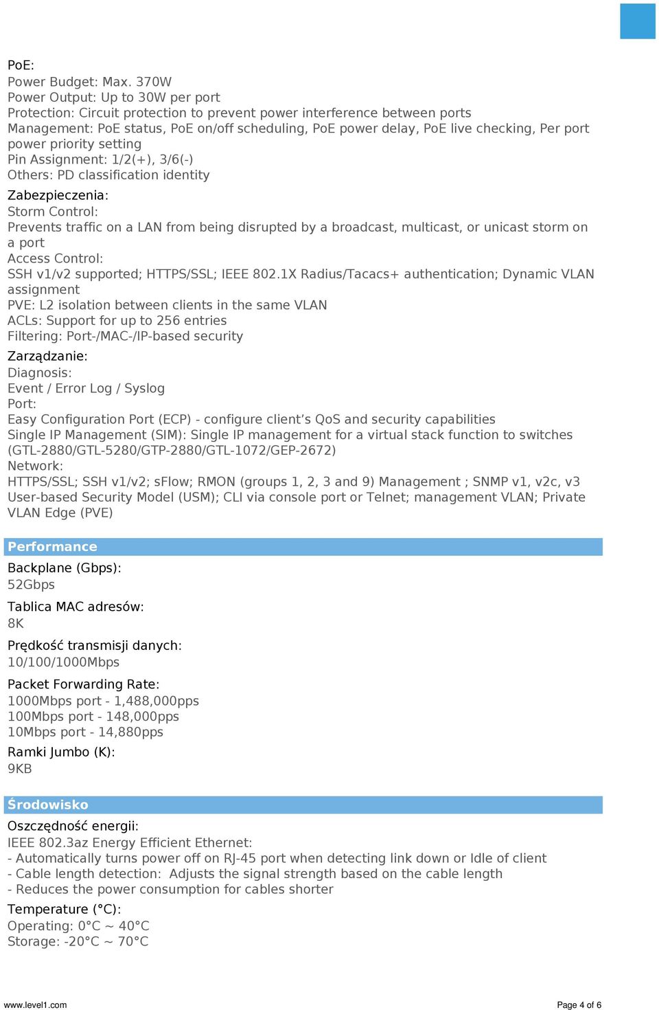 port power priority setting Pin Assignment: 1/2(+), 3/6(-) Others: PD classification identity Zabezpieczenia: Storm Control: Prevents traffic on a LAN from being disrupted by a broadcast, multicast,