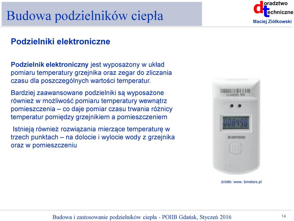 Bardziej zaawansowane podzielniki są wyposażone również w możliwość pomiaru temperatury wewnątrz pomieszczenia co daje pomiar czasu