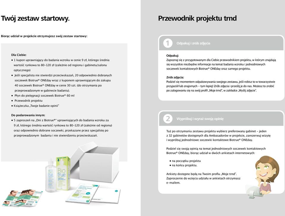 rynkowa to 80-120 zł (zależnie od regionu i gabinetu/salonu optycznego) Jeśli specjalista nie stwierdzi przeciwskazań, 20 odpowiednio dobranych soczewek Biotrue ONEday wraz z kuponem uprawniającym do