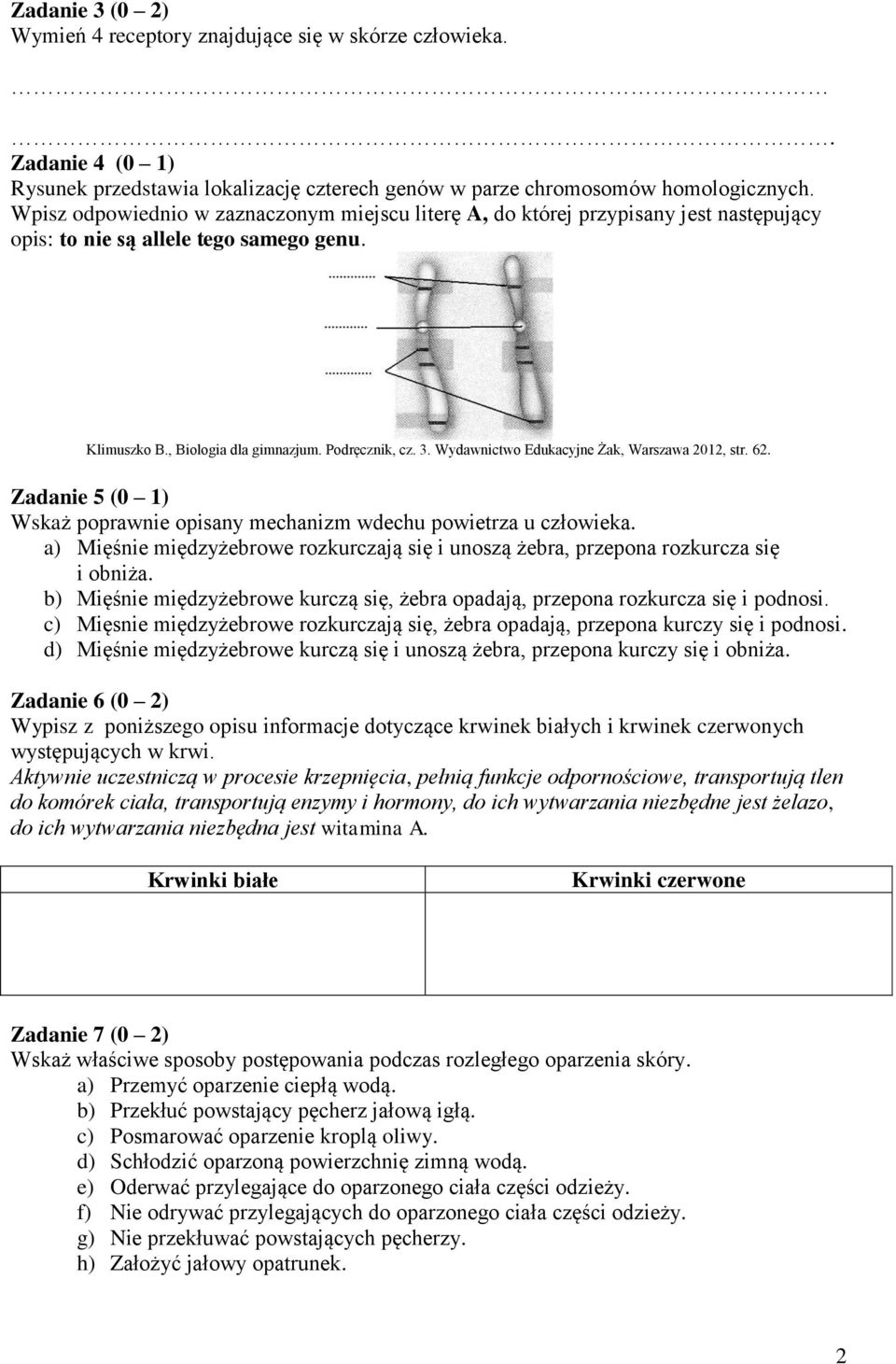 Wydawnictwo Edukacyjne Żak, Warszawa 2012, str. 62. Zadanie 5 (0 1) Wskaż poprawnie opisany mechanizm wdechu powietrza u człowieka.