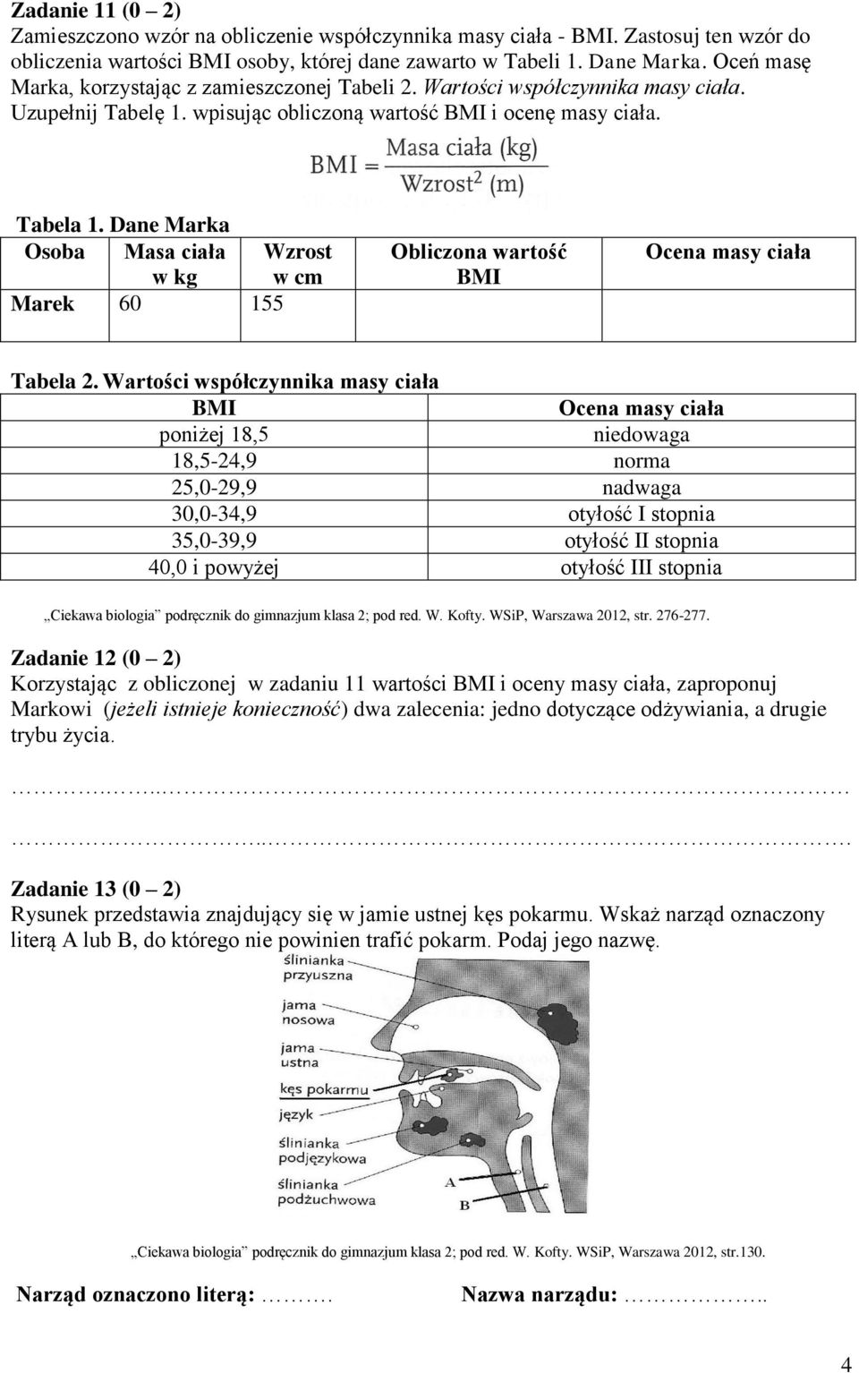 Dane Marka Osoba Masa ciała w kg Wzrost w cm Marek 60 155 Obliczona wartość BMI Ocena masy ciała Tabela 2.