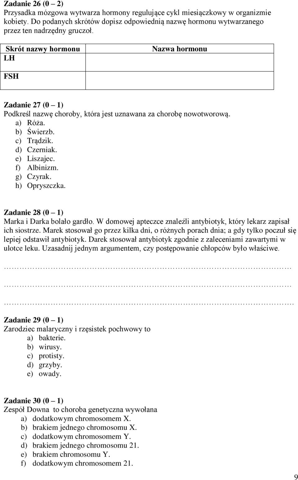 g) Czyrak. h) Opryszczka. Zadanie 28 (0 1) Marka i Darka bolało gardło. W domowej apteczce znaleźli antybiotyk, który lekarz zapisał ich siostrze.