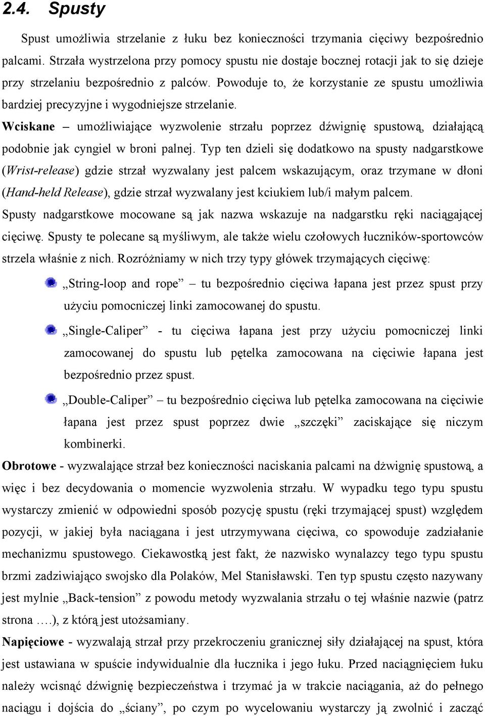 Powoduje to, że korzystanie ze spustu umożliwia bardziej precyzyjne i wygodniejsze strzelanie.