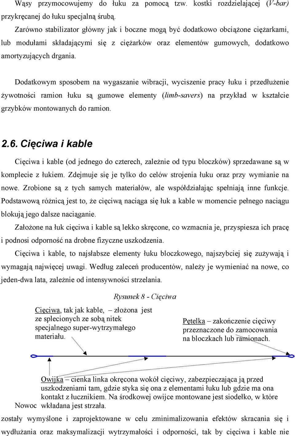 Dodatkowym sposobem na wygaszanie wibracji, wyciszenie pracy łuku i przedłużenie żywotności ramion łuku są gumowe elementy (limb-savers) na przykład w kształcie grzybków montowanych do ramion. 2.6.