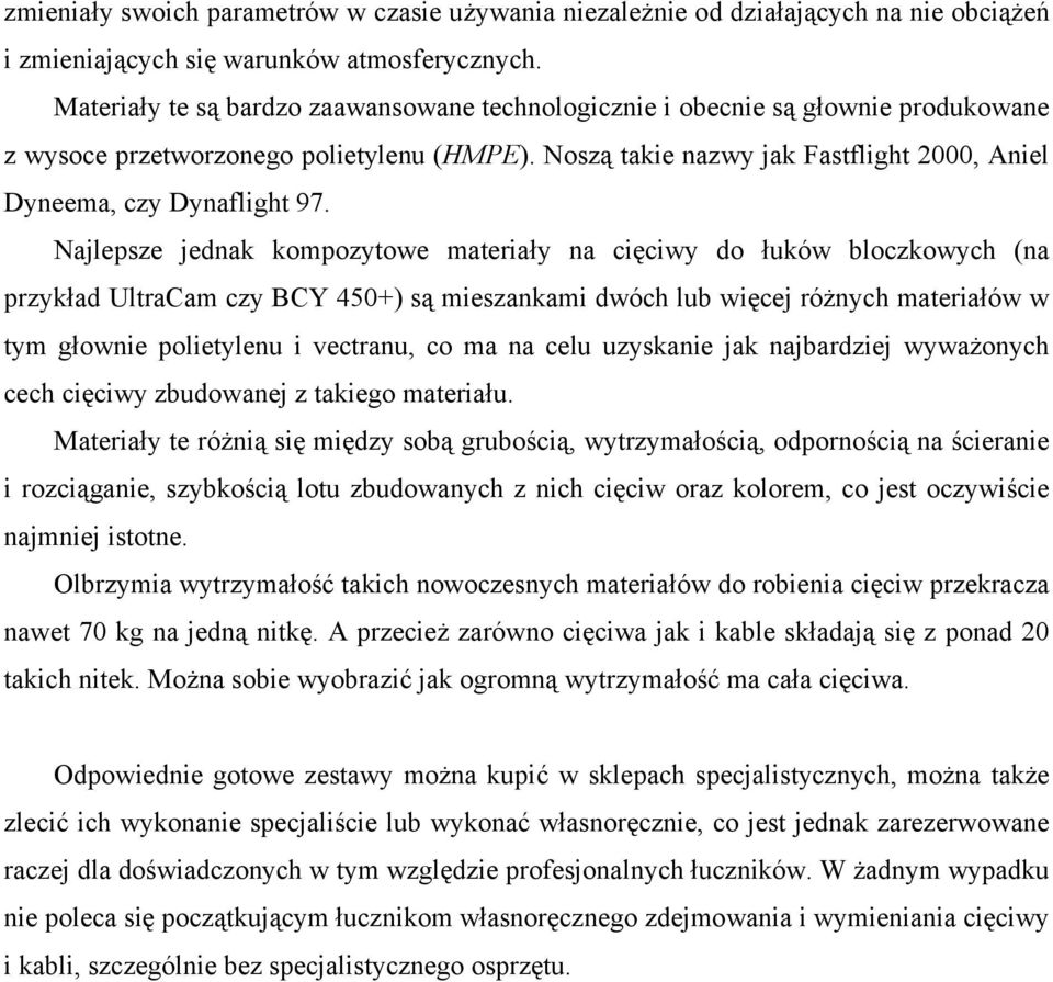 Noszą takie nazwy jak Fastflight 2000, Aniel Dyneema, czy Dynaflight 97.