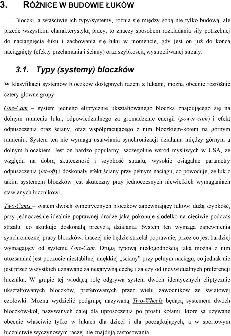 Typy (systemy) bloczków W klasyfikacji systemów bloczków dostępnych razem z łukami, można obecnie rozróżnić cztery główne grupy: One-Cam system jednego eliptycznie ukształtowanego bloczka